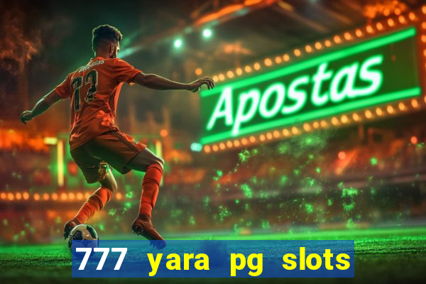 777 yara pg slots paga mesmo